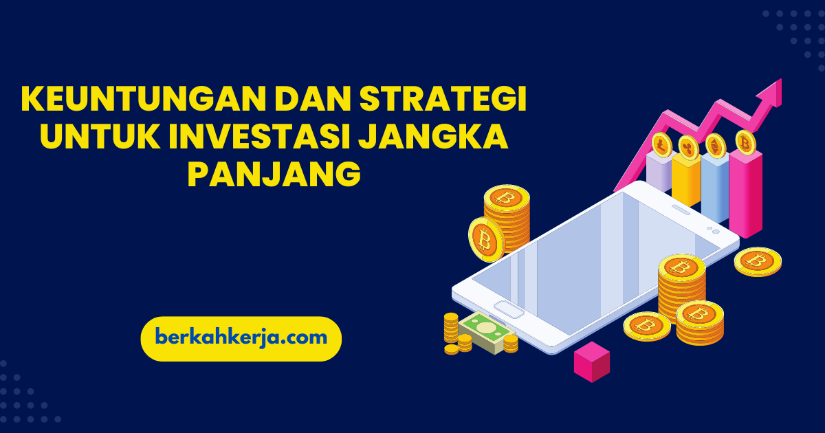Keuntungan dan Strategi untuk Investasi Jangka Panjang